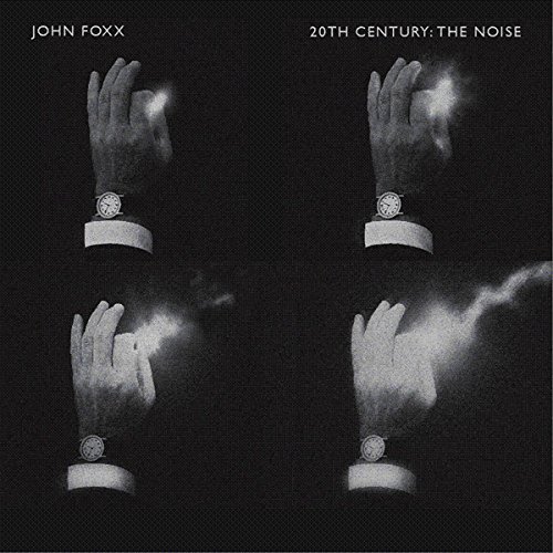 John Foxx/20th Century: The Noise