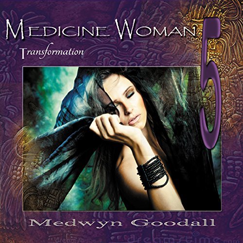 Medwyn Goodall/Medicine Woman 5: Transformati