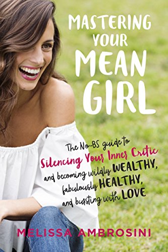 Melissa Ambrosini/Mastering Your Mean Girl@ The No-BS Guide to Silencing Your Inner Critic an