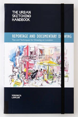 Veronica Lawlor The Urban Sketching Handbook Reportage And Documentary Drawing Tips And Techn 