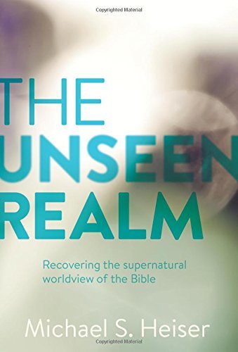 Michael S. Heiser/The Unseen Realm@ Recovering the Supernatural Worldview of the Bibl