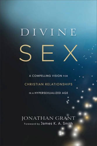 Jonathan Grant/Divine Sex@ A Compelling Vision for Christian Relationships i