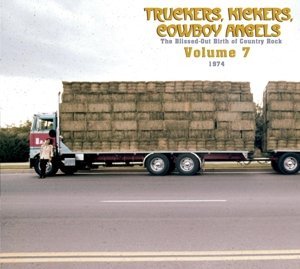 Truckers, Kickers, Cowboy Angels: The Blissed-Out Birth of Country Rock/Volume 7