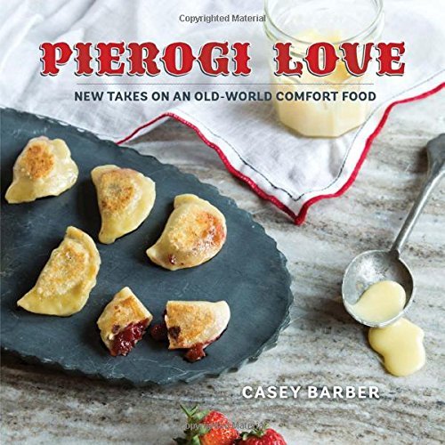 Casey Barber Pierogi Love New Takes On An Old World Comfort Food 