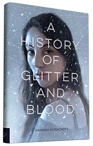 Hannah Moskowitz/A History of Glitter and Blood