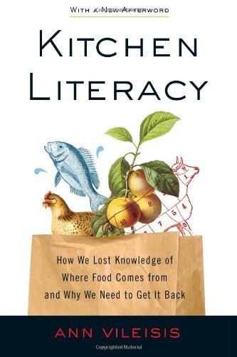 Ann Vileisis Kitchen Literacy How We Lost Knowledge Of Where Food Comes From An 