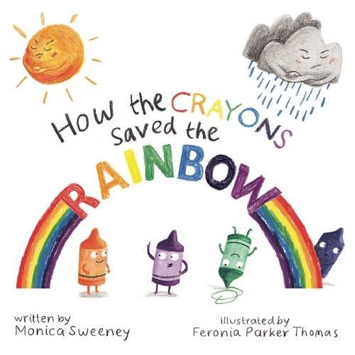 Monica Sweeney How The Crayons Saved The Rainbow 1 