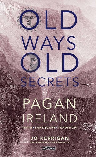 Jo Kerrigan Old Ways Old Secrets Pagan Ireland Myth Landscape Tradition 