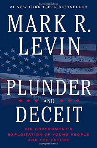 Mark R. Levin/Plunder and Deceit@Big Government's Exploitation of Young People and