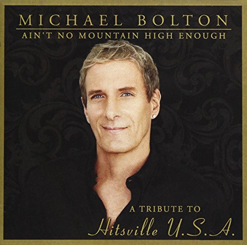 Michael Bolton/Ain't No Mountain High Enough: A Tribute To Hitsville USA