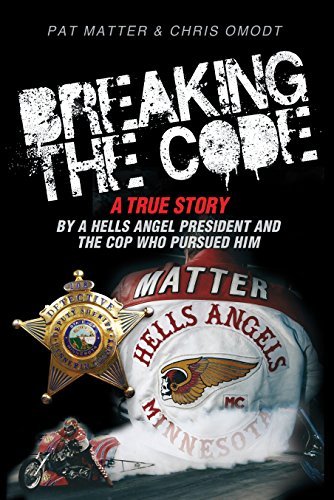 Pat Matter/Breaking the Code@ A True Story by a Hells Angel President and the C