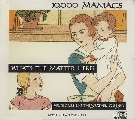 000 Maniacs 10 What's The Matter Here? 