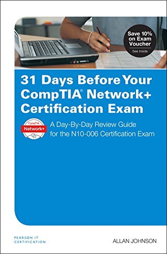 Allan Johnson 31 Days Before Your Comptia Network+ Certification A Day By Day Review Guide For The N10 006 Certifi 
