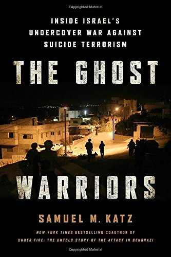 Samuel M. Katz The Ghost Warriors Inside Israel's Undercover War Against Suicide Te 