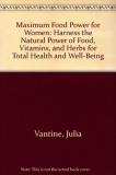 Julia Vantine & Debra L. Gordon Maximum Food Power For Women 