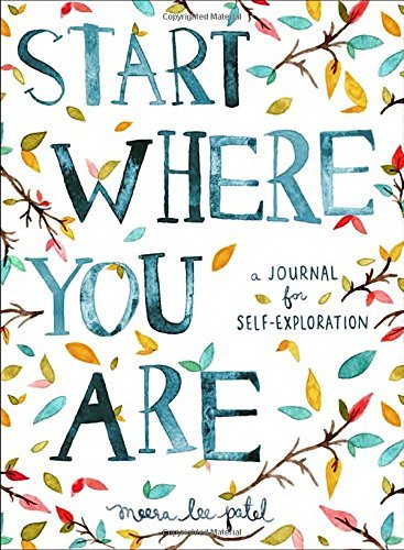 Meera Lee Patel/Start Where You Are@ A Journal for Self-Exploration