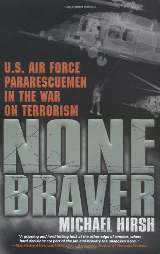 Michael Hirsh/None Braver@ U.S. Air Force Pararescuemen in the War on Terror