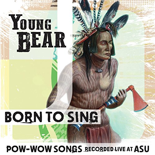 Young Bear/Born To Sing: Pow-Wow Songs Re