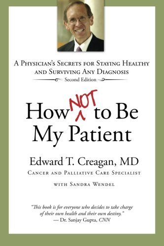 Sandra Wendel/How Not to Be My Patient@ A Physician's Secrets for Staying Healthy and Sur