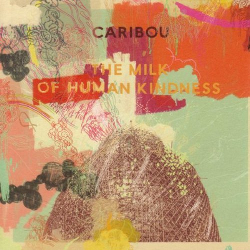 Caribou/Milk Of Human Kindness