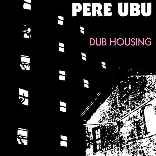 Pere Ubu Dub Housing Dub Housing 