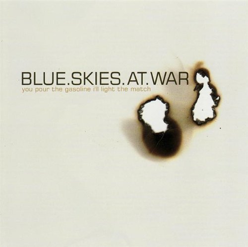 Blue Skies At War/You Pour The Gasoline Ill Ligh