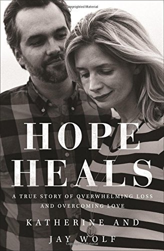 Katherine Wolf Hope Heals A True Story Of Overwhelming Loss And An Overcomi 