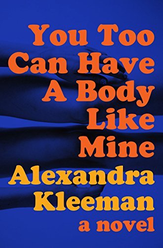 Alexandra Kleeman/You Too Can Have a Body Like Mine