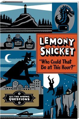 Lemony Snicket/Who Could That Be At This Hour?@All The Wrong Questions