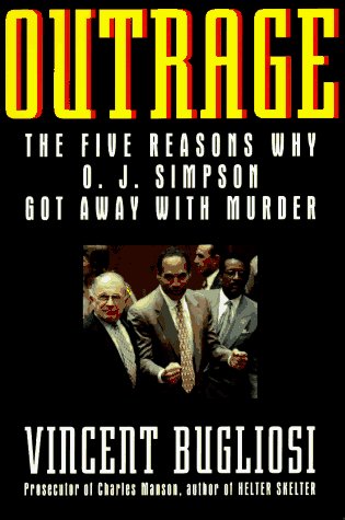 Vincent Bugliosi/Outrage@The Five Reasons Why O.J. Simpson Got Away With Murder