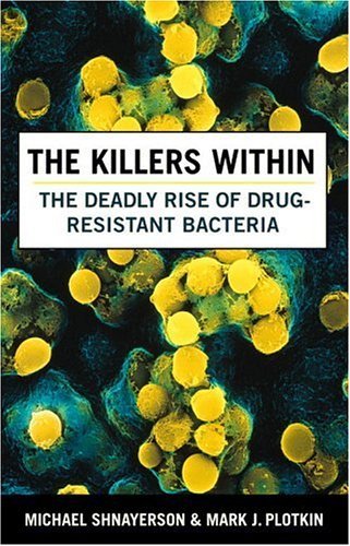 Michael Shnayerson & Mark J. Plotkin/The Killers Within@The Deadly Rise Of Drug Resistant Bacteria