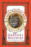 Gregory Maguire/A Lion Among Men@Vol. 3 In The Wicked Years