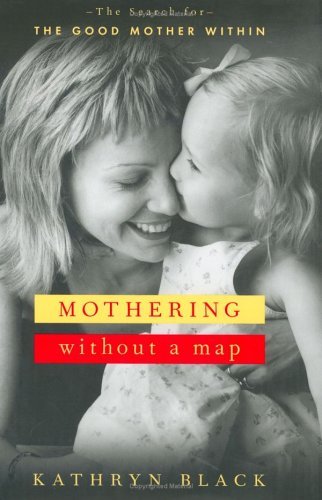 Kathryn Black/Mothering Without A Map@The Search For The Good Mother Within