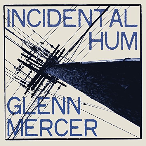 Glenn Mercer/Incidental Hum