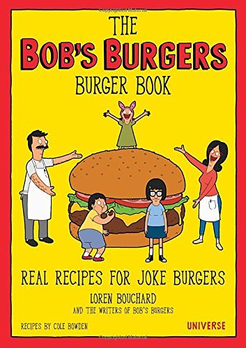 Loren Bouchard/The Bob's Burgers Burger Book@Real Recipes for Joke Burgers