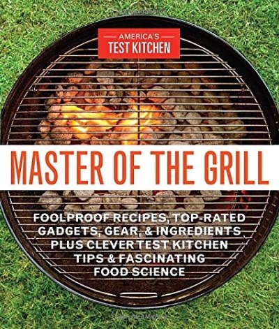 America's Test Kitchen Master Of The Grill Foolproof Recipes Top Rated Gadgets Gear & Ing 