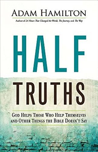 Adam Hamilton/Half Truths@ God Helps Those Who Help Themselves and Other Thi