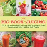 Skyhorse Publishing The Big Book Of Juicing 150 Of The Best Recipes For Fruit And Vegetable J 