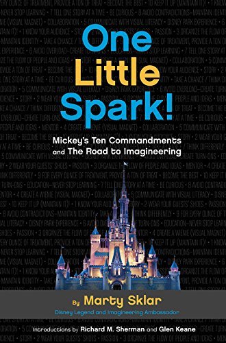 Marty Sklar One Little Spark! Mickey's Ten Commandments And The Road To Imagine 