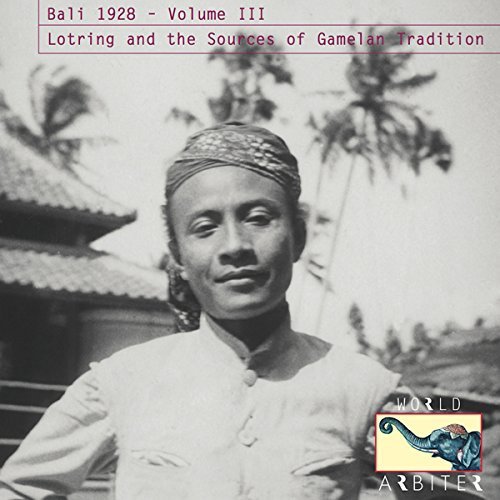 Bali 1928/Volume 3: Lotring & the Sources of Gamelan Tradition@Volume 3: Lotring & The Sources Of Gamelan