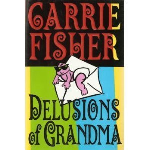 Carrie Fisher/Delusions Of Grandma@Delusions Of Grandma