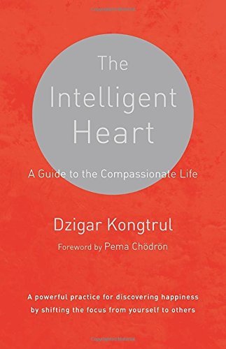 Dzigar Kongtrul/The Intelligent Heart@ A Guide to the Compassionate Life