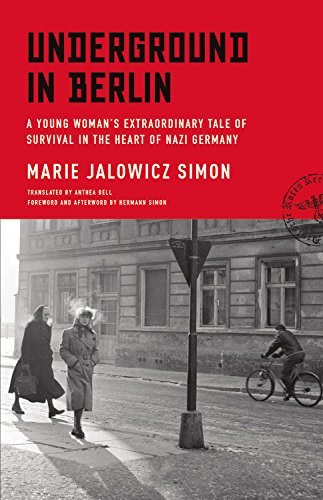 Marie Jalowicz Simon/Underground in Berlin@ A Young Woman's Extraordinary Tale of Survival in