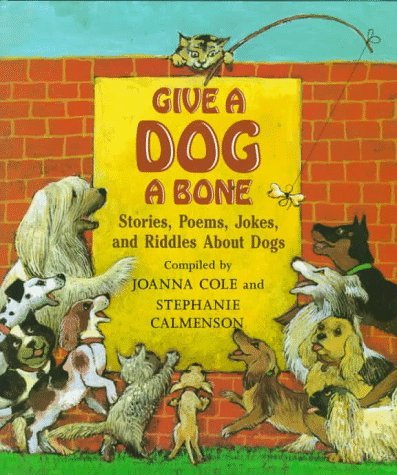 Joanna Cole/Give A Dog A Bone@Stories, Poems, Jokes, & Riddles About Dogs