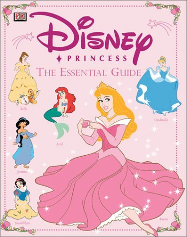 Dk Publishing/Disney Princess Essential Guide@Disney Princess Essential Guide