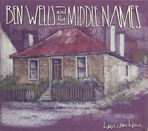 Ben & The Middle Names Wells/House Come Home@Import-Aus