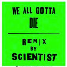 Crystal Antlers/We All Gotta Die/Scientist Rem