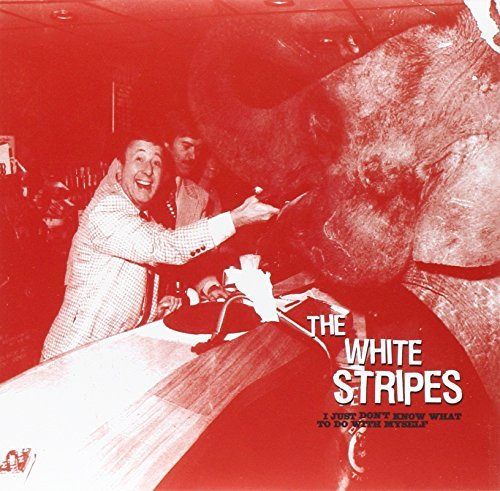 White Stripes/I Just Don't Know What To Do With Myself/Who's To Say...