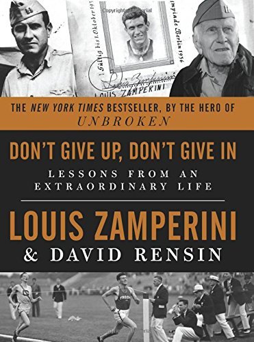 Louis Zamperini/Don't Give Up, Don't Give in@ Lessons from an Extraordinary Life