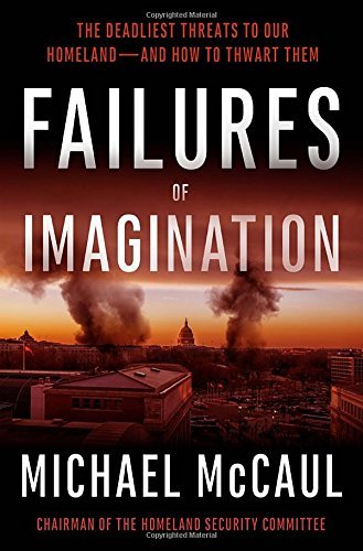 Michael McCaul/Failures of Imagination@ The Deadliest Threats to Our Homeland--And How to